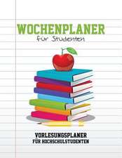 Speedy Publishing Llc: Wochenplaner Fur Studenten Vorlesungs