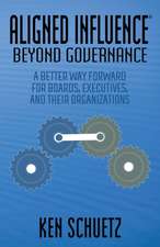 Aligned Influence(r) Beyondgovernance: A Better Way Forward for Boards, Executives, and Their Organizations