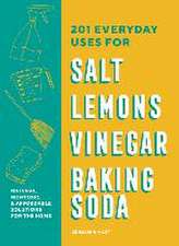 201 Everyday Uses for Salt, Lemons, Vinegar, and Baking Soda