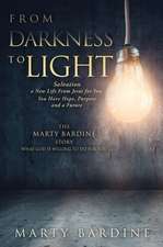 From Darkness to Light: The Marty Bardine Story What God Will Do for You