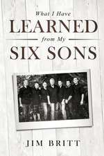 What I Have Learned From My Six Sons