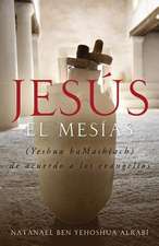 Jesus El Mesias (Yeshua Hamashiach) de Acuerdo a Los Evangelios