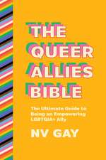 The Queer Allies Bible: The Ultimate Guide to Being an Empowering LGBTQIA+ Ally