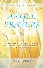 Angel Prayers: Communing with Angels to Help Restore Health, Love, Prosperity, Joy and Enlightenment