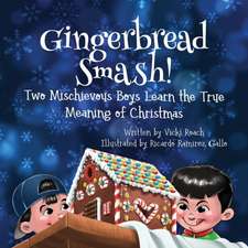 Gingerbread Smash!: Two Mischievous Boys Learn the True Meaning of Christmas