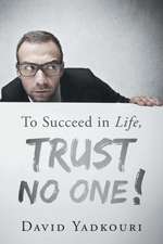 To Succeed in Life, Trust No One!