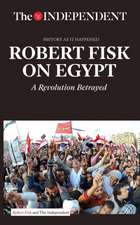 Robert Fisk on Egypt: A Revolution Betrayed