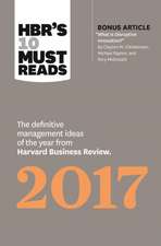 HBRs 10 Must Reads 2017: The Definitive Management Ideas of the Year from Harvard Business Review (with bonus article What Is Disruptive Innovation?) (HBRs 10 Must Reads)