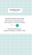 Innovation Killers: How Financial Tools Destroy Your Capacity to Do New Things