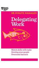 Delegating Work (HBR 20-Minute Manager Series)