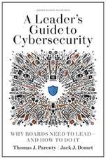 A Leader's Guide to Cybersecurity: Why Boards Need to Lead--And How to Do It