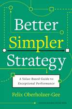 Better, Simpler Strategy: A Value-Based Guide to Exceptional Performance