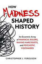 How Madness Shaped History