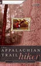 The Appalachian Trail Hiker: Trail-Proven Advice for Hikes of Any Length