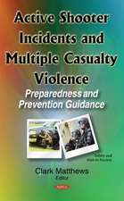 Active Shooter Incidents & Multiple Casualty Violence: Preparedness & Prevention Guidance