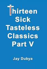 Thirteen Sick Tasteless Classics, Part V