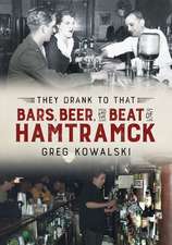 They Drank to That: Bars, Beer and the Beat of Hamtramck