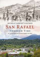 San Rafael Through Time: As Illustrated & Described in 1884