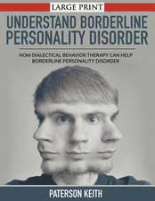 A Practical Guide to Understand Borderline Personality Disorder: How Dialectical Behavior Therapy Can Help Borderline Personality Disorder