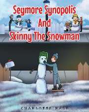 Seymore Synopolis And Skinny The Snowman