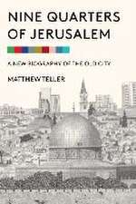 Nine Quarters of Jerusalem: A New Biography of the Old City