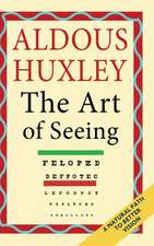 The Art of Seeing (The Collected Works of Aldous Huxley)