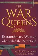 The War Queens: Extraordinary Women Who Ruled the Battlefield