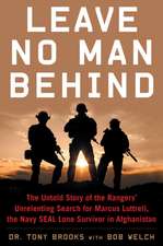 Leave No Man Behind: The Untold Story of the Rangers' Unrelenting Search for Marcus Luttrell, the Navy SEAL Lone Survivor in Afghanistan