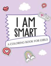 I Am Smart - A Coloring Book for Girls