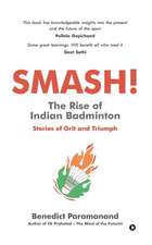 SMASH! The Rise of Indian Badminton: Stories of Grit and Triumph