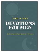 Two-A-Day Devotions for Men: Daily Wisdom for Morning & Evening