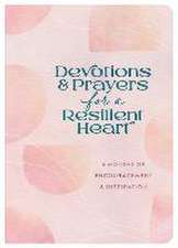 Devotions and Prayers for a Resilient Heart: 6 Months of Encouragement and Inspiration