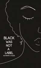 Black Was Not a Label