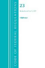 Code of Federal Regulations, Title 23 Highways, Revised as of April 1, 2021