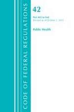 Code of Federal Regulations, Title 42 Public Health 482-End, Revised as of October 1, 2023