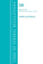 Code of Federal Regulations, Title 50 Wildlife and Fisheries 1-16, Revised as of October 1, 2021