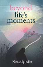 Beyond Life's Moments