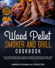 WOOD PELLET SMOKER AND GRILL COOKBOOK