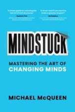 Mindstuck: Mastering the Art of Changing Minds