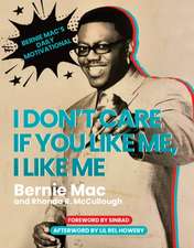 I Don't Care If You Like Me, I Like Me: Bernie Mac's Daily Motivational