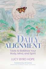 Daily Alignment: Tools to Balance Your Body, Mind, and Spirit