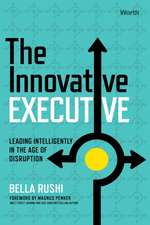 The Innovative Executive: Leading Intelligently in the Age of Disruption