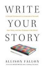 Write Your Story: A Simple Framework to Understand Yourself, Your Story, and Your Purpose in the World