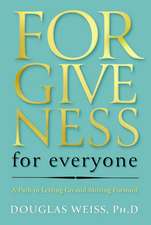 Forgiveness for Everyone: A Path to Letting Go and Moving Forward