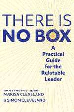 There Is No Box: A Practical Guide for the Relatable Leader