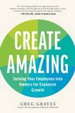 Create Amazing: Turning Your Employees into Owners for Explosive Growth