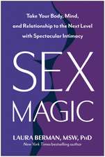 Sex Magic: Take Your Body, Mind, and Relationship to the Next Level with Spectacular Intimacy