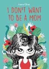 I Don′t Want to Be a Mom