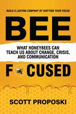 Bee Focused: What Honeybees Can Teach Us About Change, Crisis, and Communication