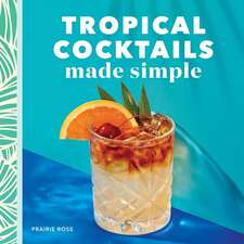 Tropical Cocktails Made Simple